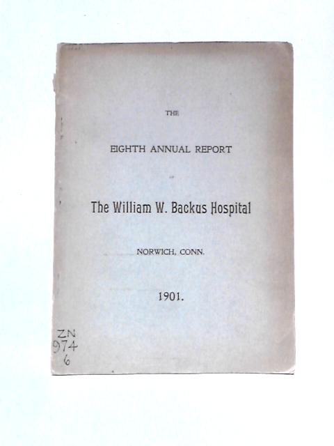 The Eighth Annual Report of The William W. Backus Hospital By Unstated