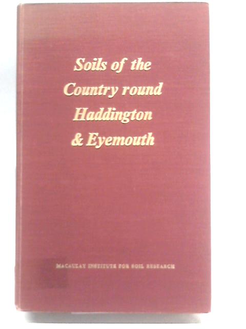 The Soils Of The Country Round Haddington And Eyemouth (Sheets 33, 34, And Part 41) (Memoirs Of The Soil Survey Of Great Britain: Scotland) von J. M Ragg