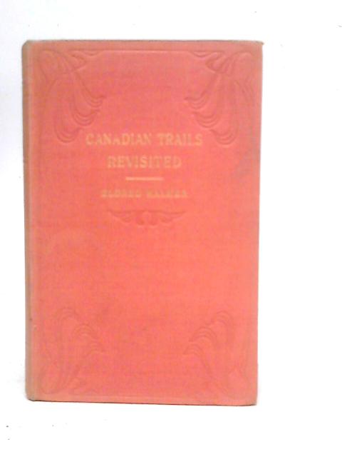 Canadian Trails Re-visited von Eldred G.F.Walker