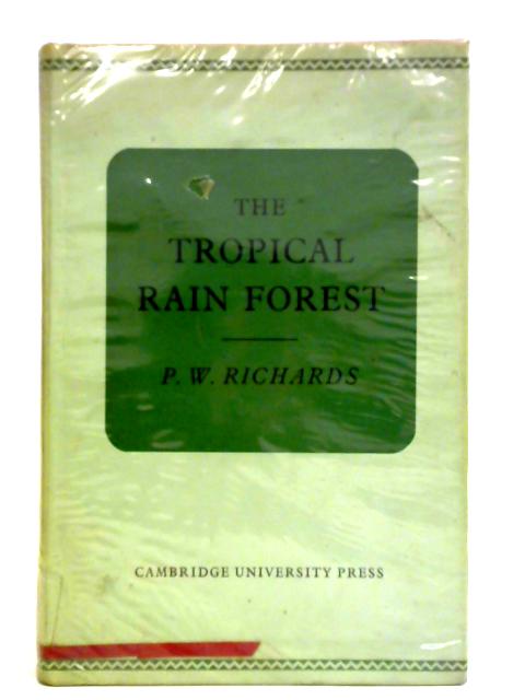 The Tropical Rain Forest: An Ecological Study By P. W. Richards