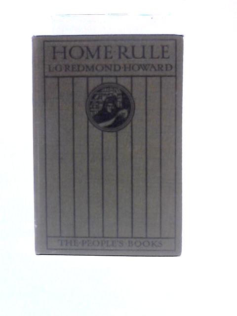 Home Rule By L. G. Redmond-Howard