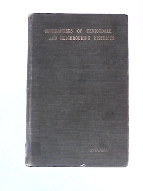 The Covenanters Of Teviotdale And Neighbouring Districts By Duncan Stewart