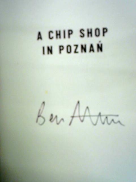 A Chip Shop in Poznan: My Unlikely Year in Poland By Ben Aitken