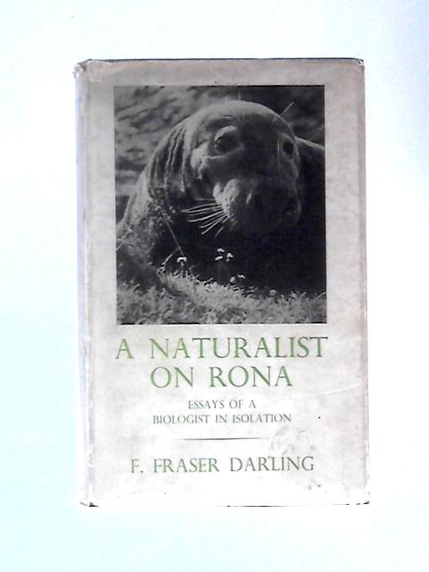 A Naturalist On Rona Essays Of A Biologist In Isolation By F.Fraser Darling