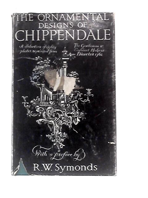 The Ornamental Designs Of Chippendale By R. W. Symonds