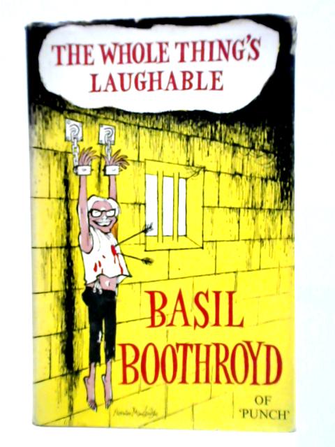 The Whole Thing's Laughable By Basil Boothroyd