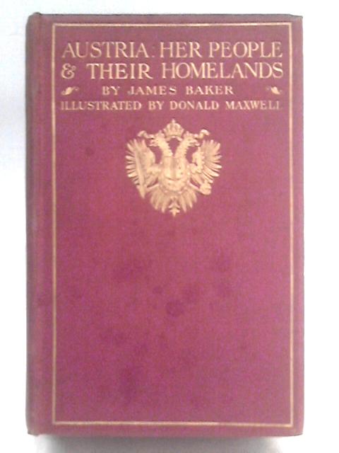 Austria: Her People & Their Homelands By James Baker