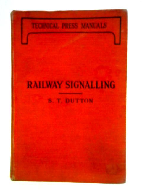 Railway Signalling: Theory and Practice By S. T. Dutton