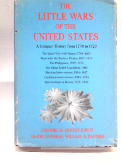 The Little Wars Of The United States By Colonel R. Ernest Dupuy