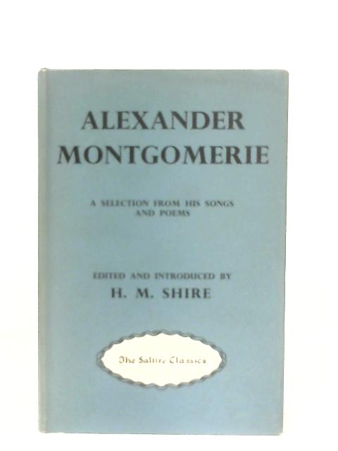 Alexander Montgomerie: A Selection From His Songs and Poems By H. M. Shire (Ed.)