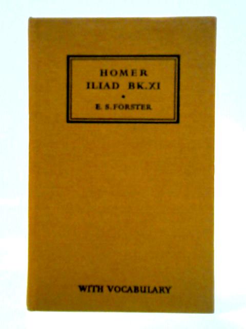 The Iliad Of Homer, Book Xi By Homer, E. S. Forster (ed.)