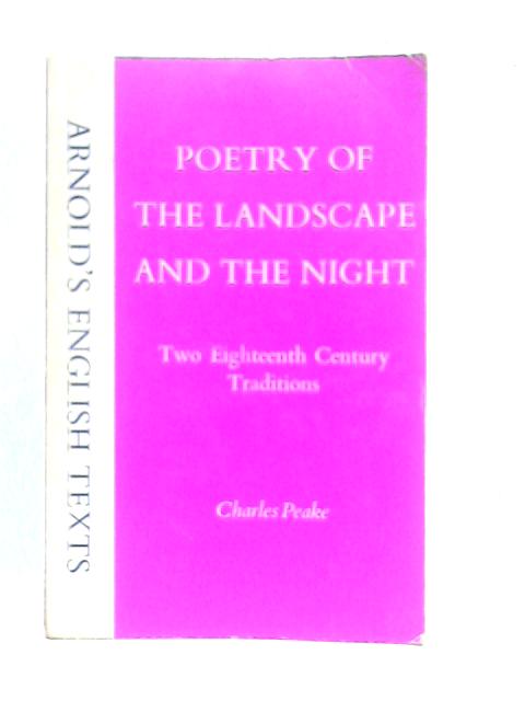 Poetry of the Landscape and the Night; Two Eighteenth Century Traditions von Charles Peake