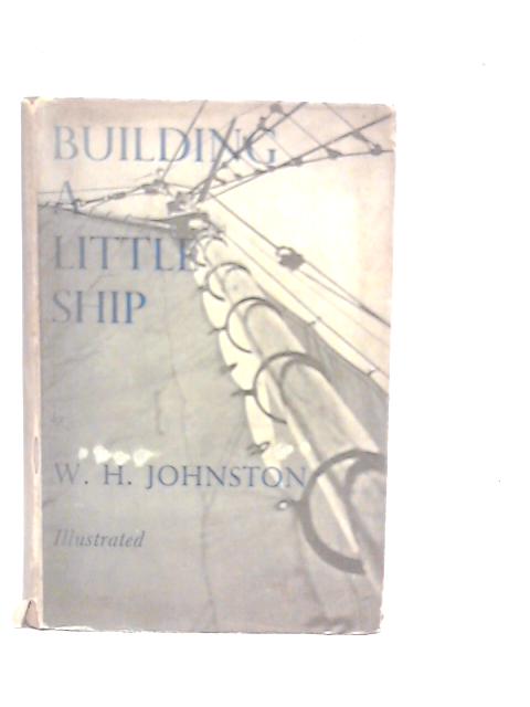 Building a Little Ship von W.H.Johnston