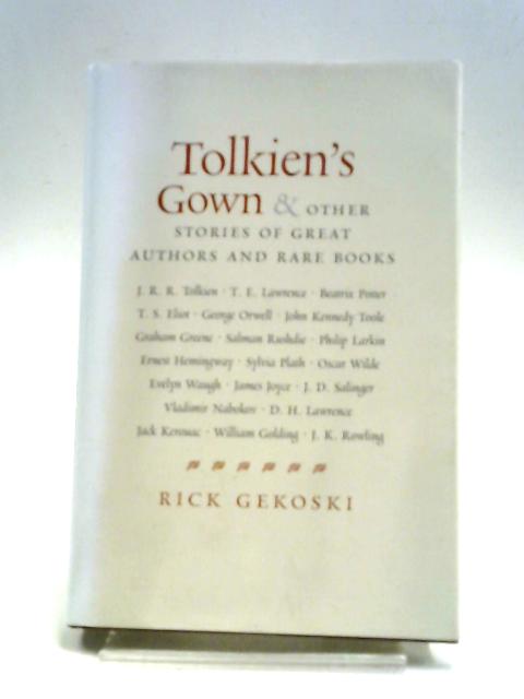 Tolkien's Gown and Other Stories of Great Authors and Rare Books By Rick Gekoski