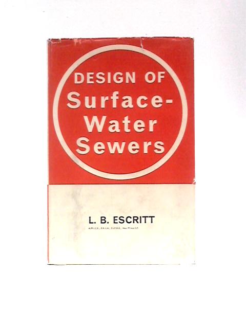 Design Of Surface-water Sewers: Methods Of Design Showing Economies In The Office And In Construction von Leonard Bushby Escritt