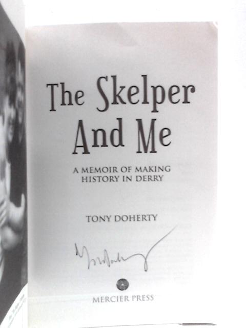 The Skelper And Me: A Memoir Of Making History In Derry von Tony Doherty