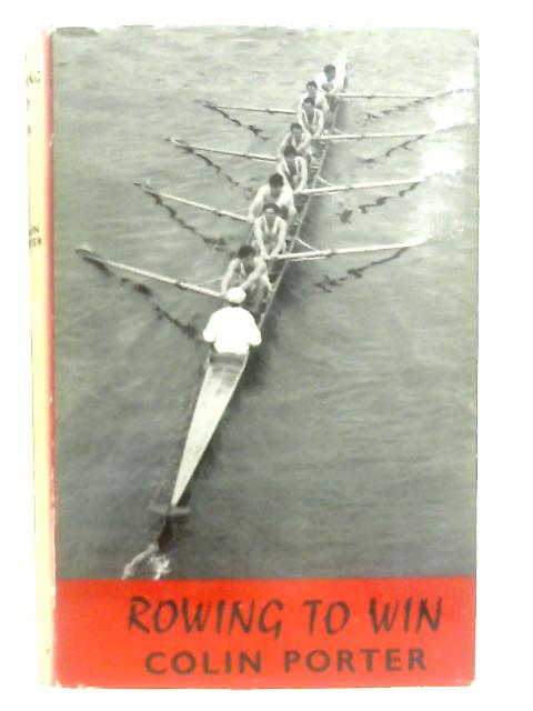 Rowing to Win By Porter Colin