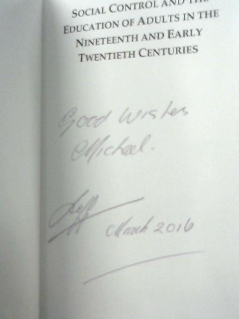 Social Control and the Education of Adults in the Nineteenth and Early Twentieth Centuries By J. Jeffrey Robinson