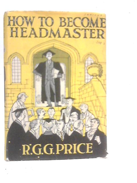 How to Become a Headmaster By R.G.G.Price