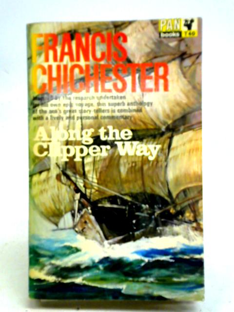 Along The Clipper Way: With Extracts From Francis Drake And Others! By Francis Chichester