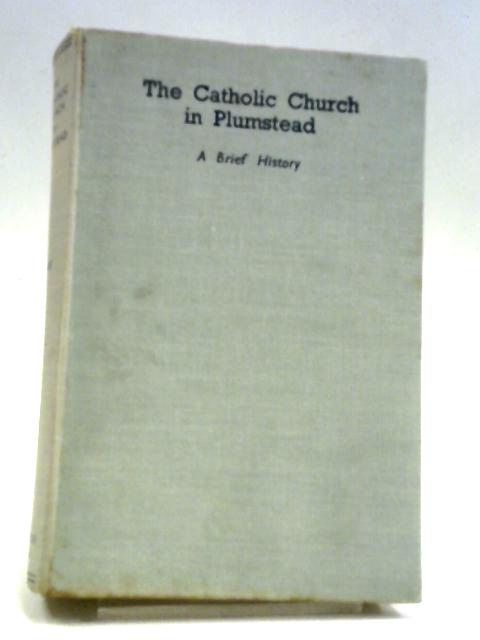 A Brief History of the Catholic Church in Plumstead von Rev. Albert Wood