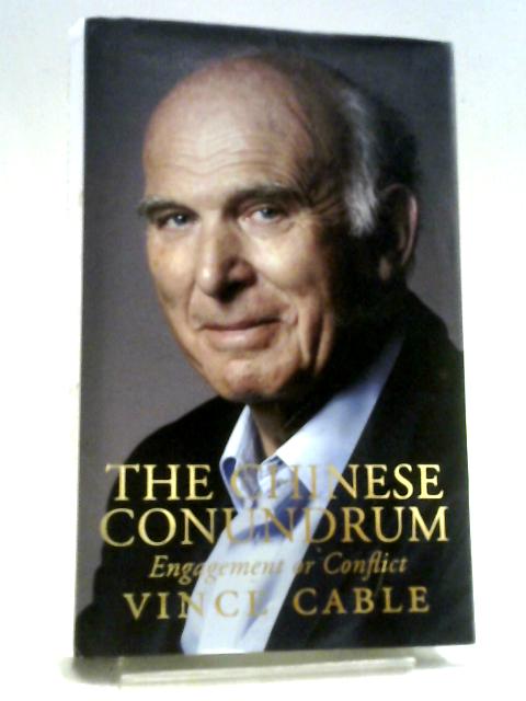 The Chinese Conundrum: Engagement or Conflict By Vince Cable