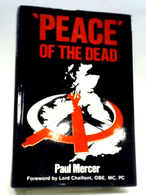 Peace of the Dead: Truth Behind the Nuclear Disarmers By Paul Mercer