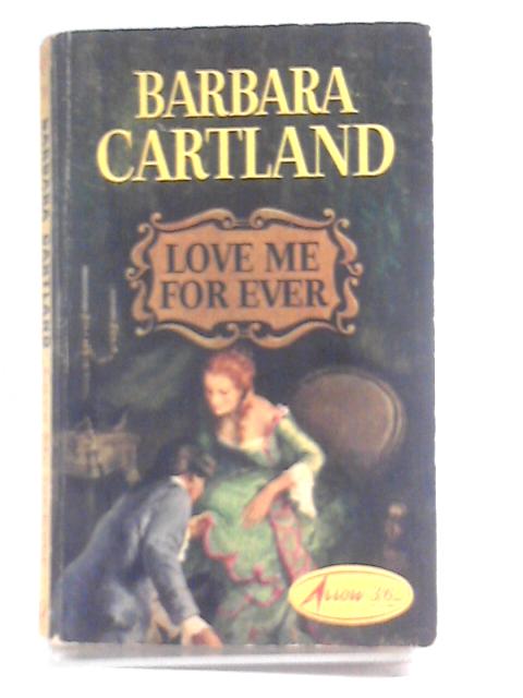 Love Me For Ever By Barbera Cartland