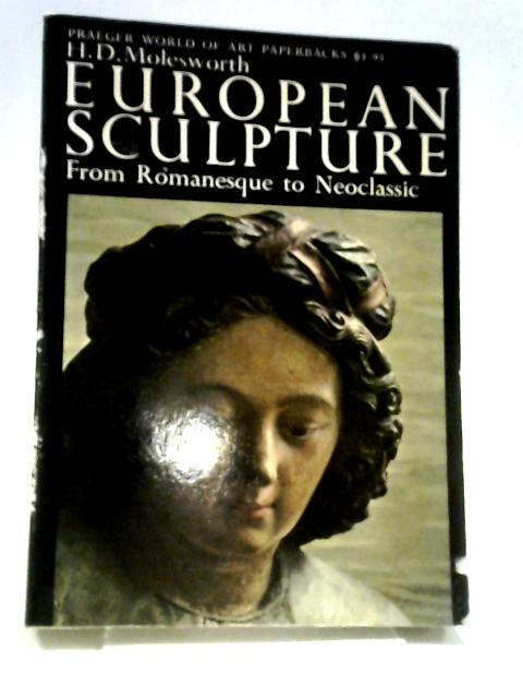 European Sculpture From Romanesque To Neoclassic (Praeger World Of Art Series) By H. D Molesworth