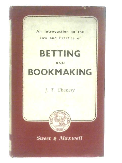 An Introduction To The Law And Practice Of Betting And Bookmaking. von J. T. Chenery