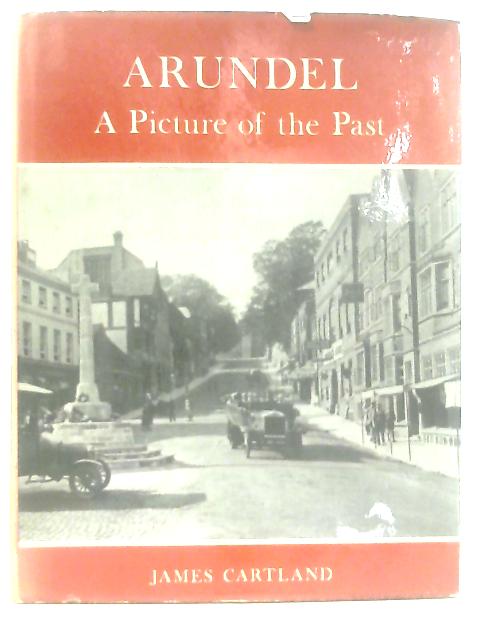 Arundel: A Picture of the Past By James Cartland