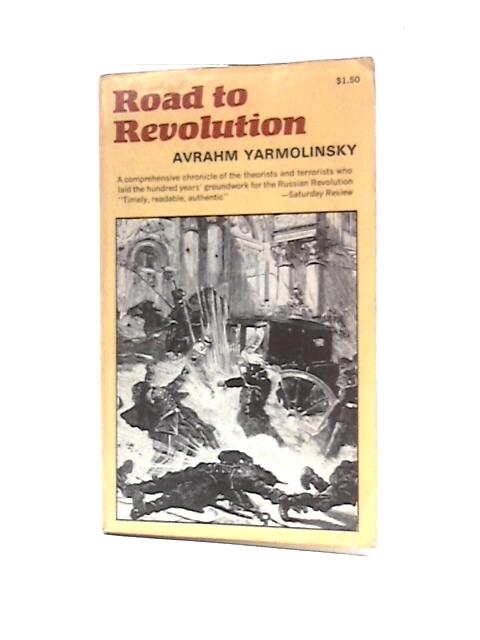 Road to Revolution: A Century of Russian Radicalism By Avrahm Yarmolinsky