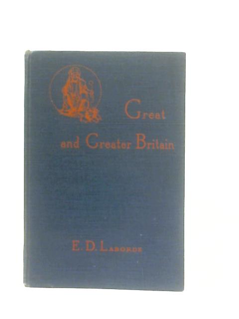 Great and Greater Britain By E. D. Laborde