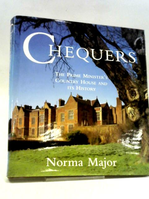 Chequers: The Prime Minister's Country House and its History By Norma Major