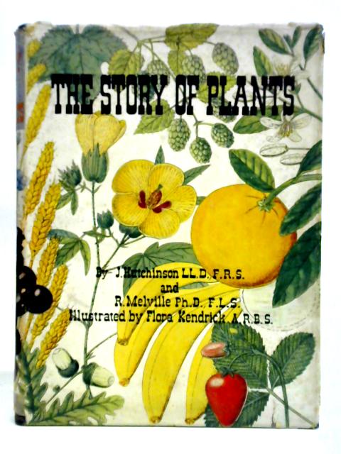 The Story of Plants and Their Uses to Man By John Hutchinson et al