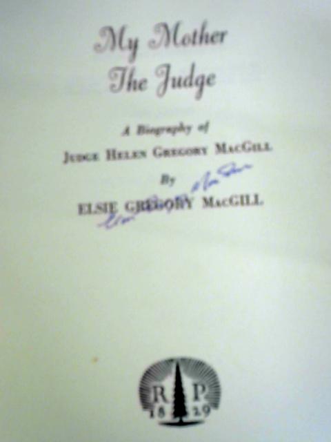 My Mother The Judge: A Biography of Judge Helen Gregory MacGill By Elsie Gregory MacGill