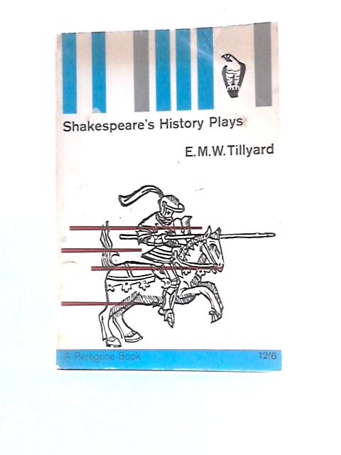 Shakespeare's History Plays By E M W Tillyard