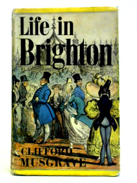 Life in Brighton: From the Earliest Times to the Present von Clifford Musgrave