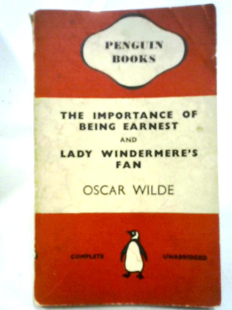 The Importance of Being Earnest and Lady Windermere's Fan By Oscar Wilde