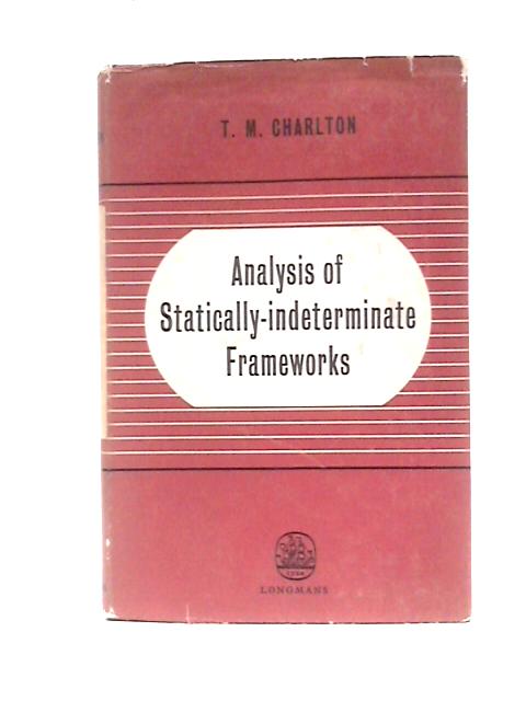 Analysis Of Statically-indeterminate Frameworks By T. M Charlton