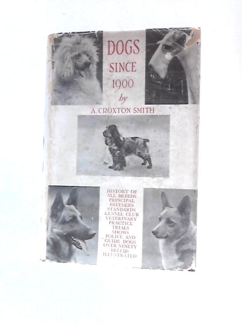 Dogs Since 1900 By A. Croxton Smith