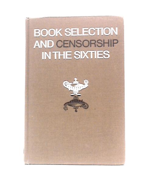 Book Selection and Censorship in the Sixties By Eric Moon (Ed.)