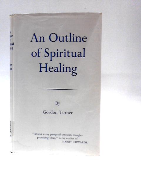 An Outline of Spiritual Healing By Gordon Turner