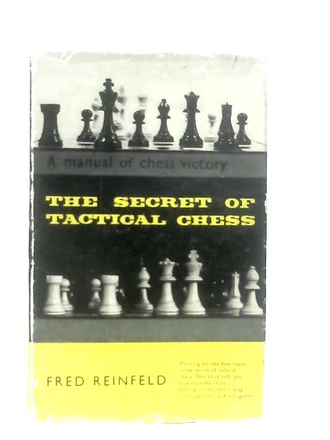 The Secret of Tactical Chess By Fred Reinfeld