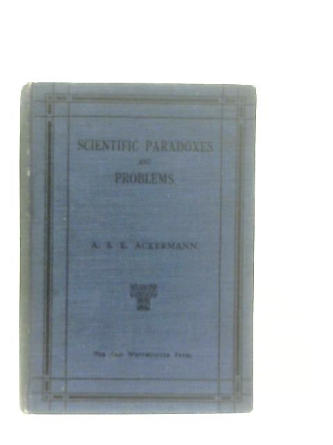 Scientific Paradoxes and Problems and Their Solutions By A. S. E. Ackermann