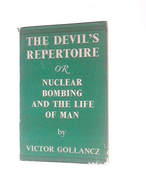 The Devil's Repertoire Or Nuclear Bombing And The Life Of Man By Victor Gollancz