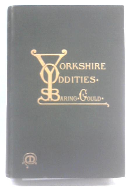 Yorkshire Oddities, Incidents and Strange Events By S. Baring-Gould
