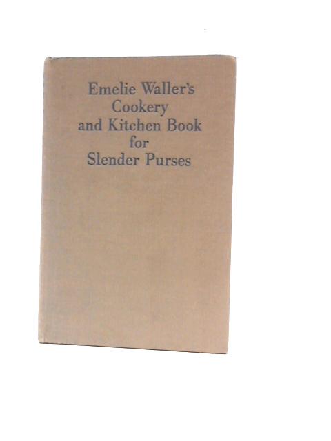 Emile Waller's Cookery and Kitchen Book for Slender Purses von Emelie Waller