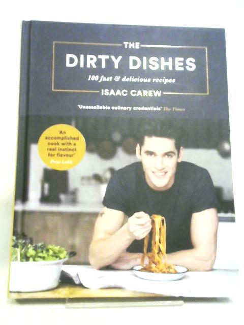 The Dirty Dishes: 100 Fast and Delicious Recipes von Carew, Isaac