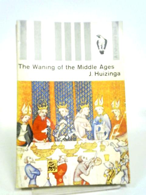 The Waning of the Middle Ages By Huizinga, J.